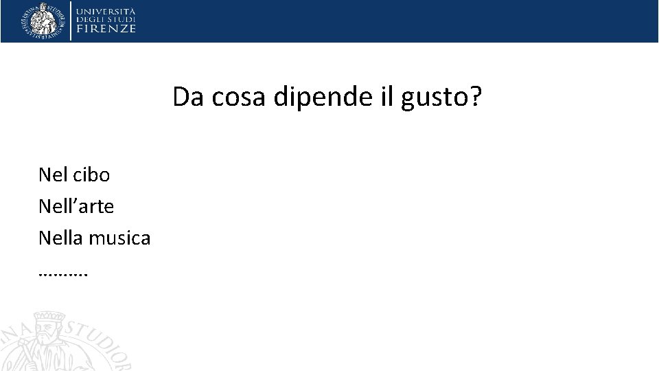 Da cosa dipende il gusto? Nel cibo Nell’arte Nella musica ………. 