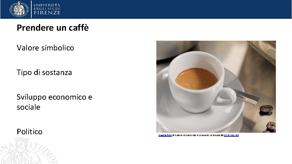 Prendere un caffè Valore simbolico Tipo di sostanza Sviluppo economico e sociale Politico Questa