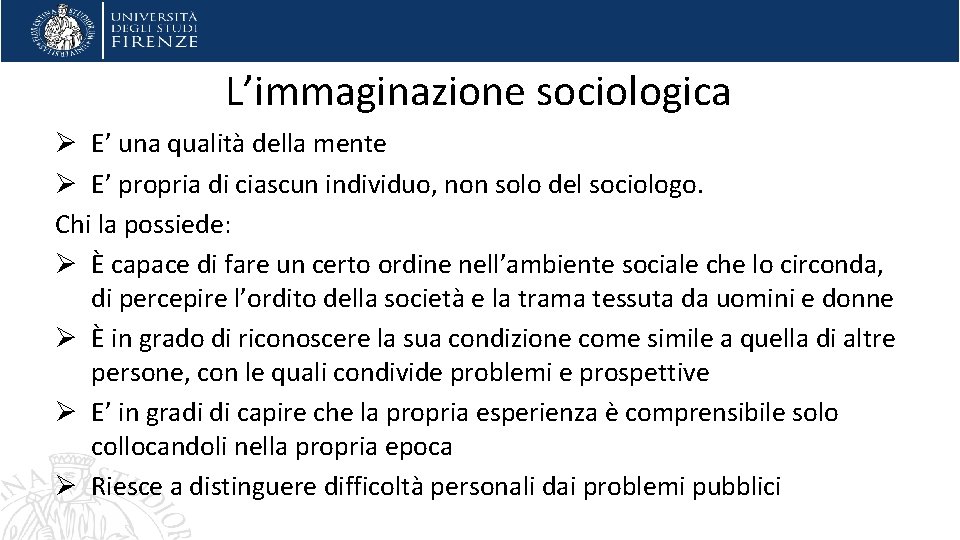 L’immaginazione sociologica Ø E’ una qualità della mente Ø E’ propria di ciascun individuo,