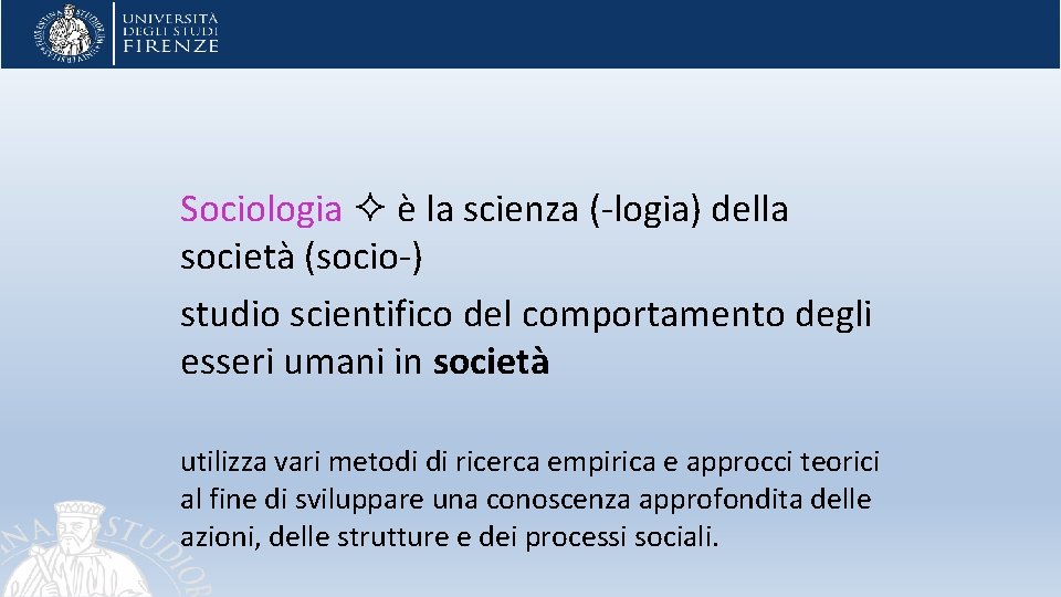 Sociologia è la scienza (-logia) della società (socio-) studio scientifico del comportamento degli esseri