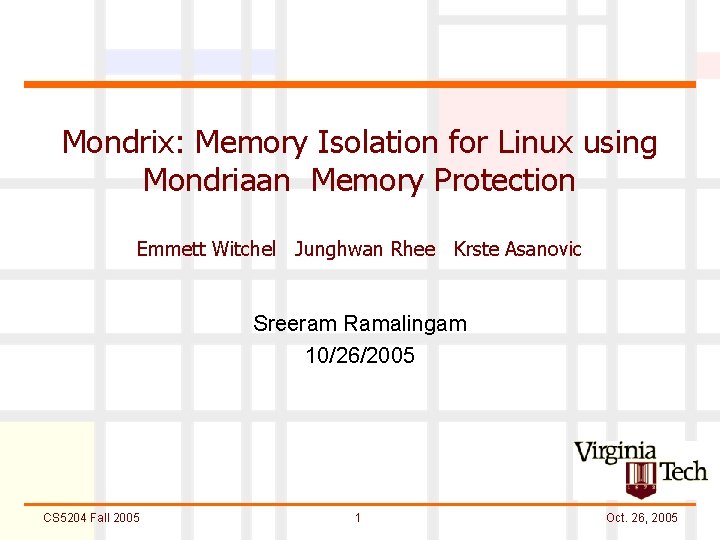 Mondrix: Memory Isolation for Linux using Mondriaan Memory Protection Emmett Witchel Junghwan Rhee Krste