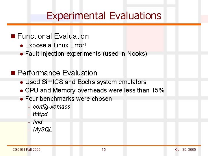 Experimental Evaluations n Functional Evaluation l Expose a Linux Error! l Fault Injection experiments