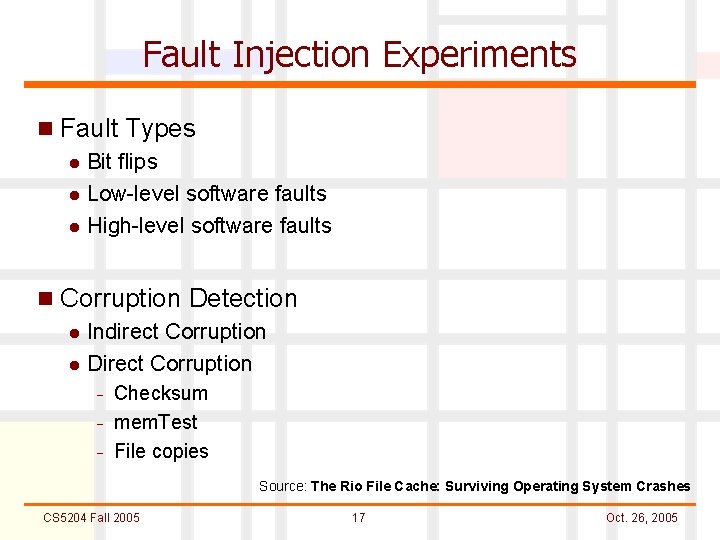 Fault Injection Experiments n Fault Types l Bit flips l Low-level software faults l