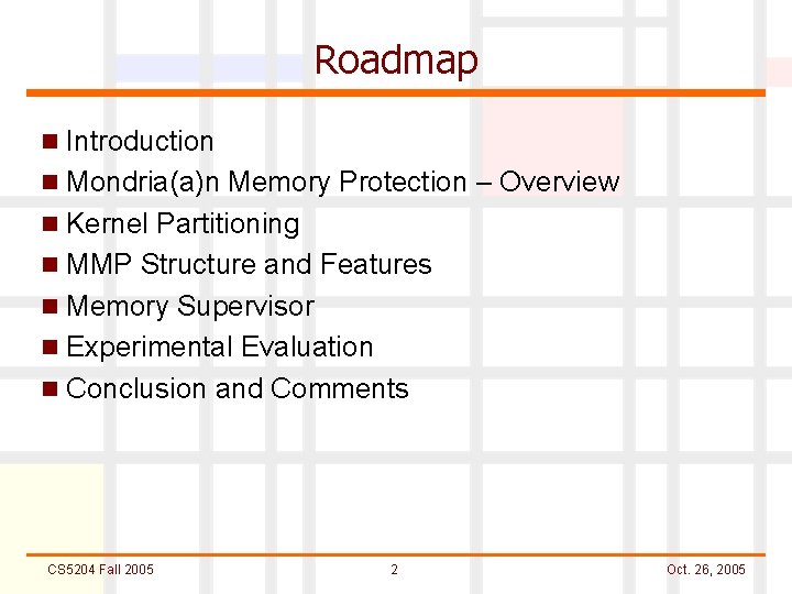 Roadmap n Introduction n Mondria(a)n Memory Protection – Overview n Kernel Partitioning n MMP