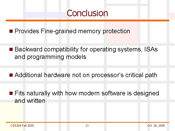 Conclusion n Provides Fine-grained memory protection n Backward compatibility for operating systems, ISAs and
