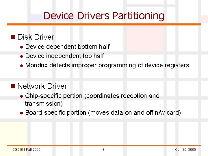 Device Drivers Partitioning n Disk Driver l Device dependent bottom half l Device independent