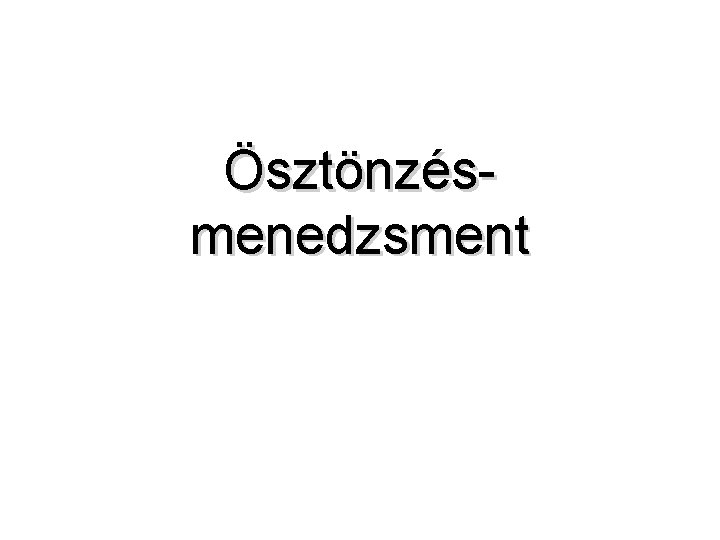 Ösztönzésmenedzsment Ösztönzésmenedzsment
