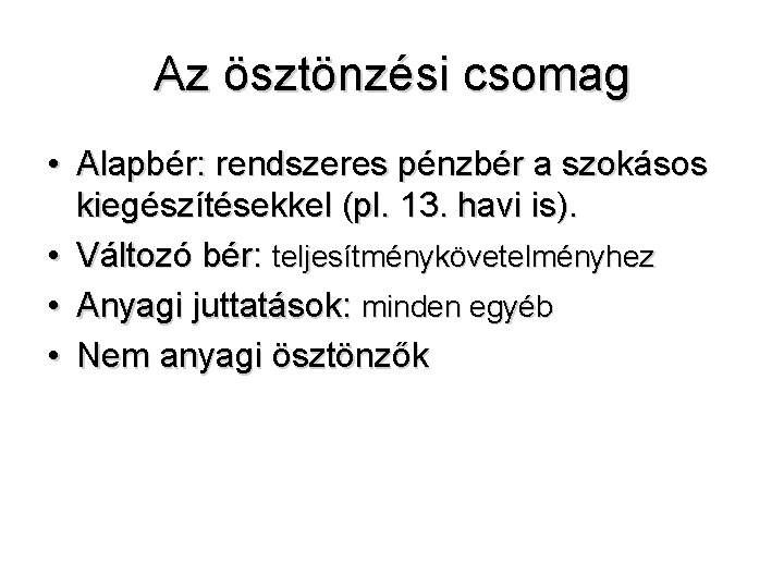 Az ösztönzési csomag • Alapbér: rendszeres pénzbér a szokásos kiegészítésekkel (pl. 13. havi is).