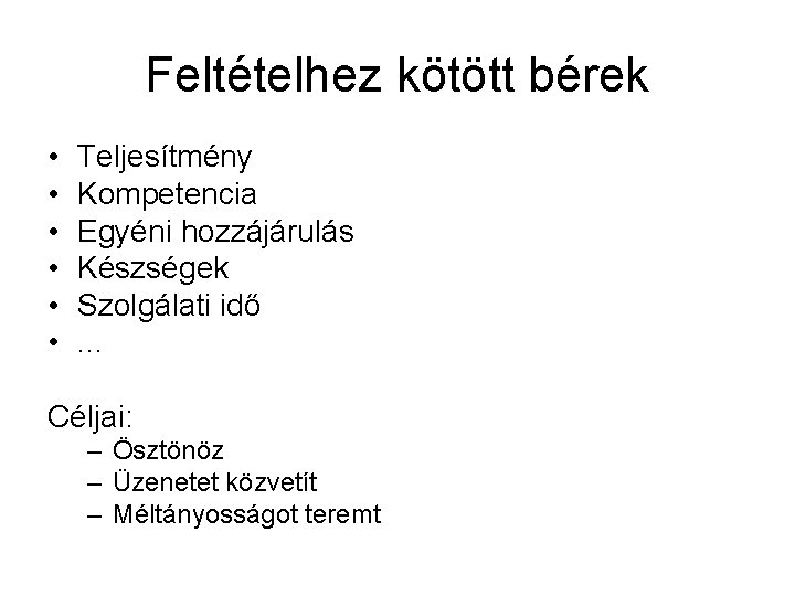 Feltételhez kötött bérek • • • Teljesítmény Kompetencia Egyéni hozzájárulás Készségek Szolgálati idő. . Feltételhez kötött bérek • • • Teljesítmény Kompetencia Egyéni hozzájárulás Készségek Szolgálati idő. .