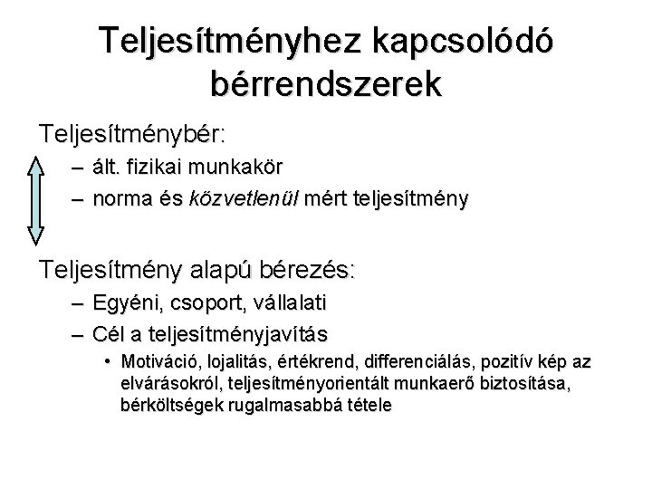 Teljesítményhez kapcsolódó bérrendszerek Teljesítménybér: – ált. fizikai munkakör – norma és közvetlenül mért teljesítmény