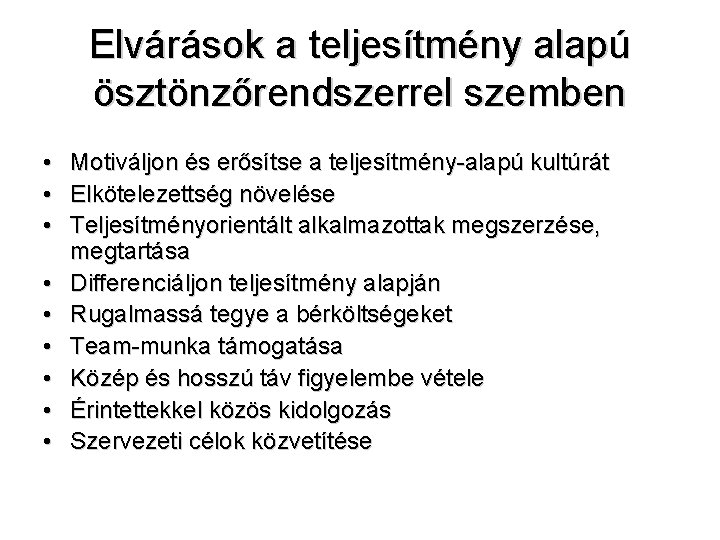 Elvárások a teljesítmény alapú ösztönzőrendszerrel szemben • Motiváljon és erősítse a teljesítmény-alapú kultúrát •