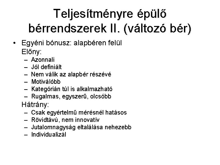 Teljesítményre épülő bérrendszerek II. (változó bér) • Egyéni bónusz: alapbéren felül Előny: – –