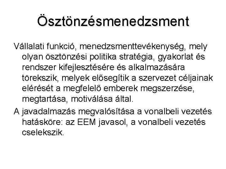 Ösztönzésmenedzsment Vállalati funkció, menedzsmenttevékenység, mely olyan ösztönzési politika stratégia, gyakorlat és rendszer kifejlesztésére és Ösztönzésmenedzsment Vállalati funkció, menedzsmenttevékenység, mely olyan ösztönzési politika stratégia, gyakorlat és rendszer kifejlesztésére és