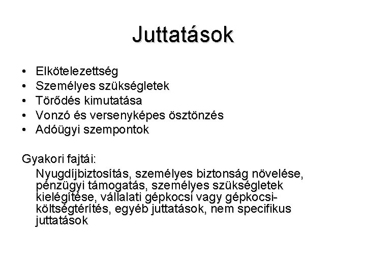 Juttatások • • • Elkötelezettség Személyes szükségletek Törődés kimutatása Vonzó és versenyképes ösztönzés Adóügyi Juttatások • • • Elkötelezettség Személyes szükségletek Törődés kimutatása Vonzó és versenyképes ösztönzés Adóügyi