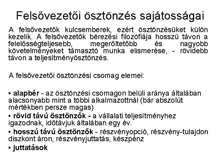 Felsővezetői ösztönzés sajátosságai A felsővezetők kulcsemberek, ezért ösztönzésüket külön kezelik. A felsővezetők bérezési filozófiája