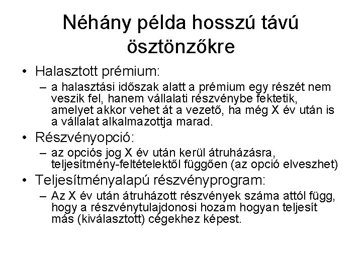 Néhány példa hosszú távú ösztönzőkre • Halasztott prémium: – a halasztási időszak alatt a Néhány példa hosszú távú ösztönzőkre • Halasztott prémium: – a halasztási időszak alatt a
