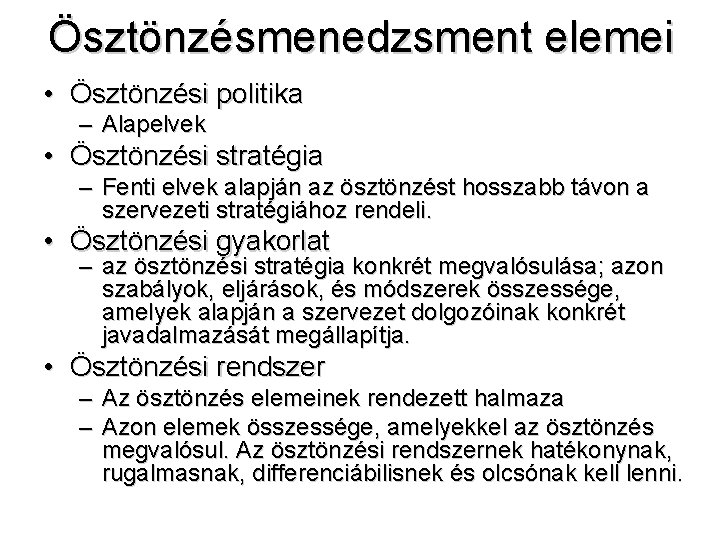 Ösztönzésmenedzsment elemei • Ösztönzési politika – Alapelvek • Ösztönzési stratégia – Fenti elvek alapján