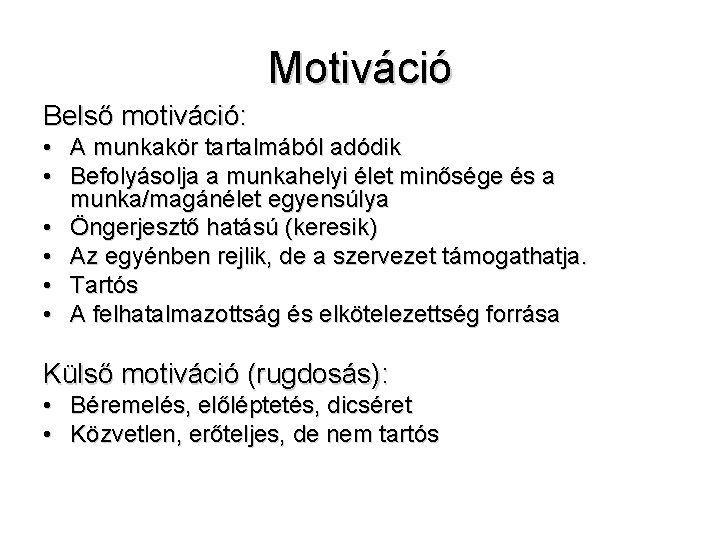 Motiváció Belső motiváció: • A munkakör tartalmából adódik • Befolyásolja a munkahelyi élet minősége