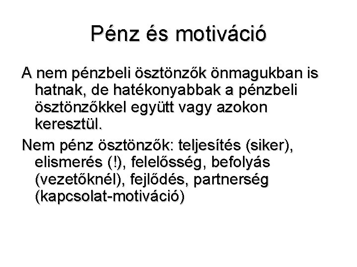 Pénz és motiváció A nem pénzbeli ösztönzők önmagukban is hatnak, de hatékonyabbak a pénzbeli