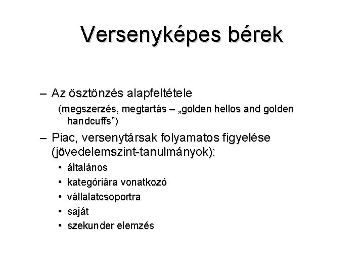 Versenyképes bérek – Az ösztönzés alapfeltétele (megszerzés, megtartás – „golden hellos and golden handcuffs”)