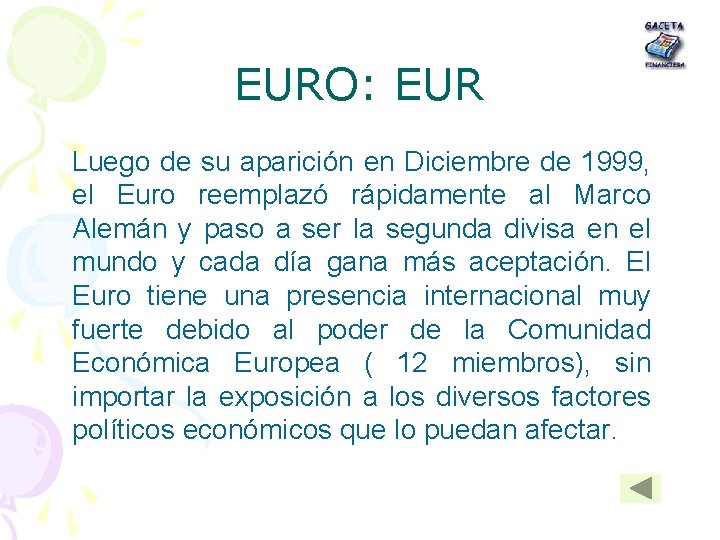 EURO: EUR Luego de su aparición en Diciembre de 1999, el Euro reemplazó rápidamente