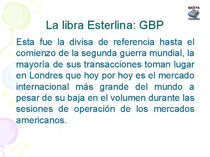 La libra Esterlina: GBP Esta fue la divisa de referencia hasta el comienzo de