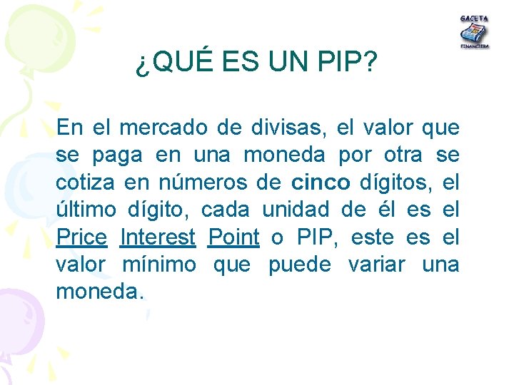 ¿QUÉ ES UN PIP? En el mercado de divisas, el valor que se paga