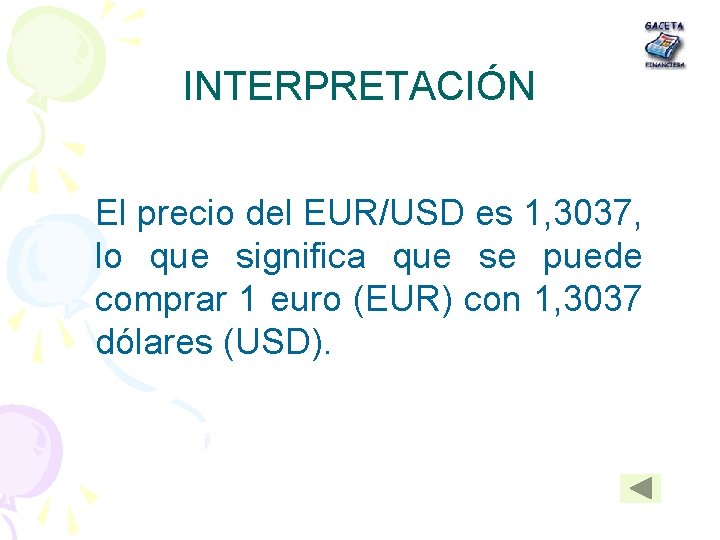 INTERPRETACIÓN El precio del EUR/USD es 1, 3037, lo que significa que se puede