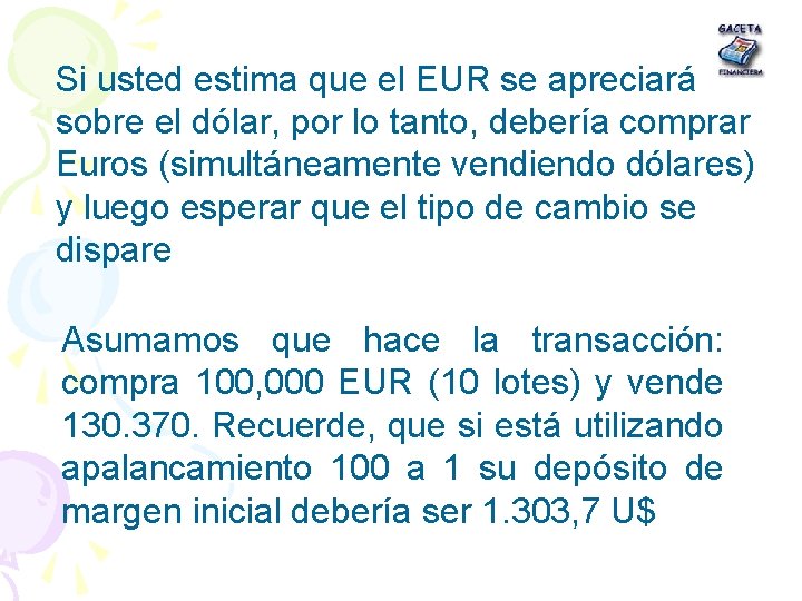 Si usted estima que el EUR se apreciará sobre el dólar, por lo tanto,