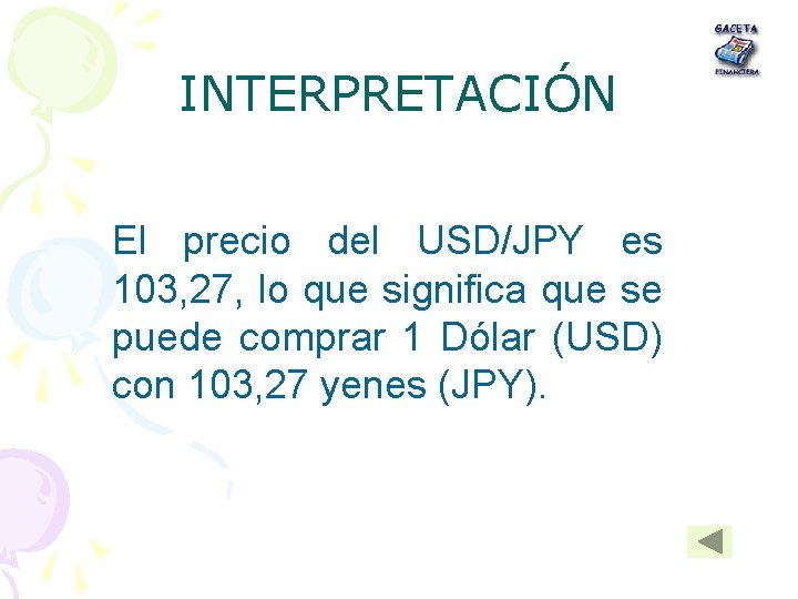INTERPRETACIÓN El precio del USD/JPY es 103, 27, lo que significa que se puede