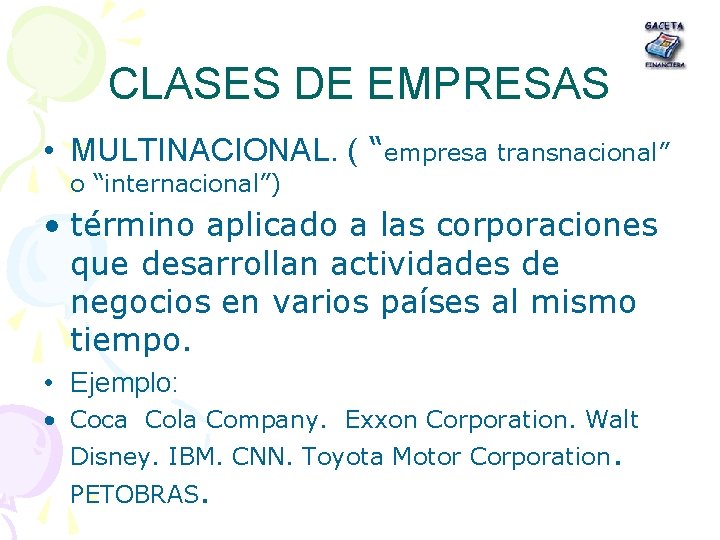 CLASES DE EMPRESAS • MULTINACIONAL. ( “empresa transnacional” o “internacional”) • término aplicado a