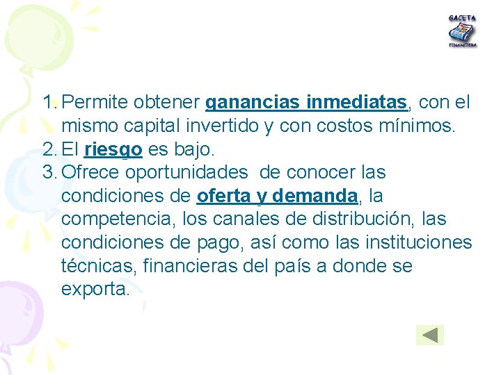 1. Permite obtener ganancias inmediatas, inmediatas con el mismo capital invertido y con costos