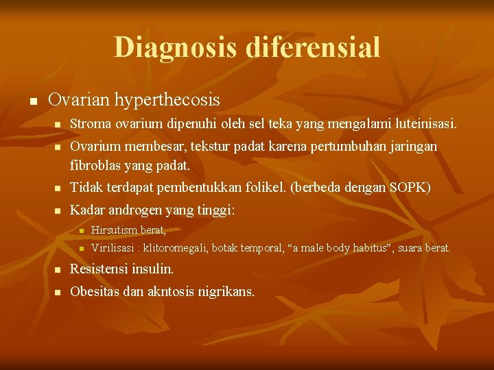 Diagnosis diferensial n Ovarian hyperthecosis n n Stroma ovarium dipenuhi oleh sel teka yang