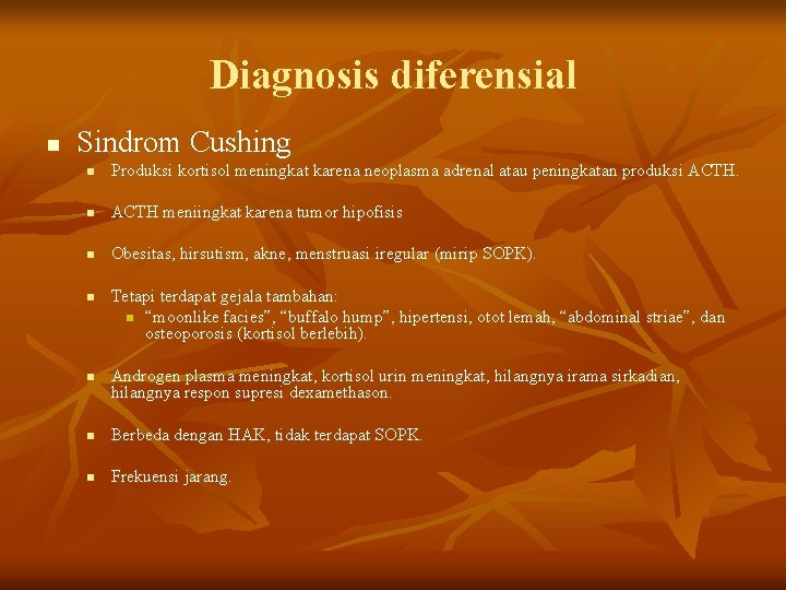 Diagnosis diferensial n Sindrom Cushing n Produksi kortisol meningkat karena neoplasma adrenal atau peningkatan