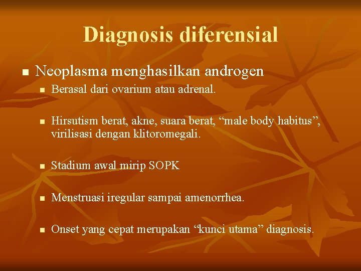 Diagnosis diferensial n Neoplasma menghasilkan androgen n n Berasal dari ovarium atau adrenal. Hirsutism