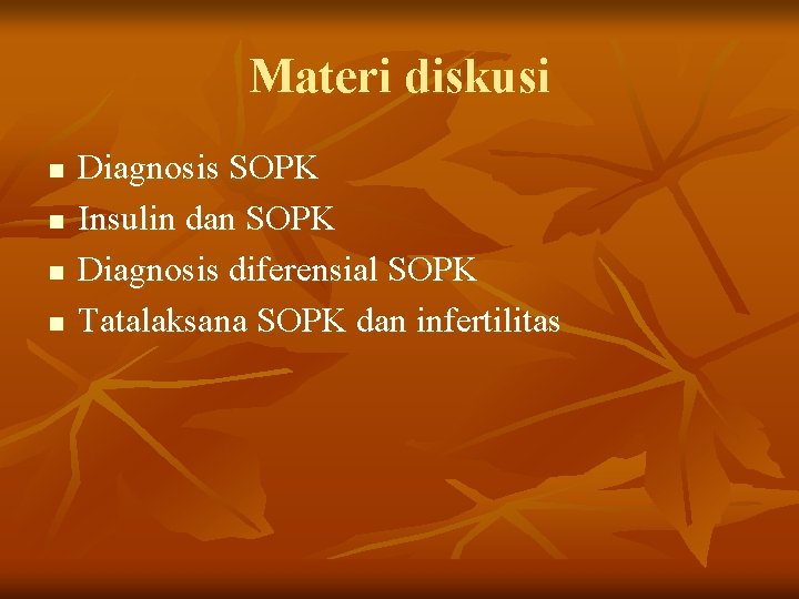 Materi diskusi n n Diagnosis SOPK Insulin dan SOPK Diagnosis diferensial SOPK Tatalaksana SOPK