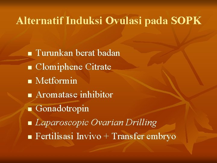 Alternatif Induksi Ovulasi pada SOPK n n n n Turunkan berat badan Clomiphene Citrate