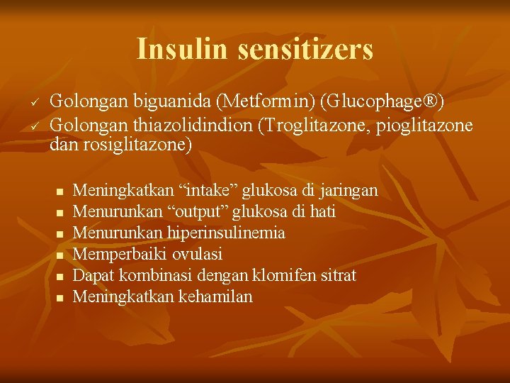 Insulin sensitizers ü ü Golongan biguanida (Metformin) (Glucophage®) Golongan thiazolidindion (Troglitazone, pioglitazone dan rosiglitazone)