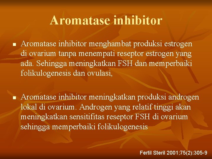 Aromatase inhibitor n n Aromatase inhibitor menghambat produksi estrogen di ovarium tanpa menempati reseptor