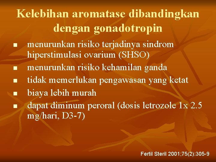 Kelebihan aromatase dibandingkan dengan gonadotropin n n menurunkan risiko terjadinya sindrom hiperstimulasi ovarium (SHSO)