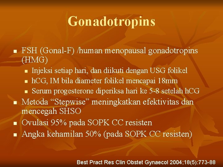 Gonadotropins n FSH (Gonal-F) /human menopausal gonadotropins (HMG) n n n Injeksi setiap hari,