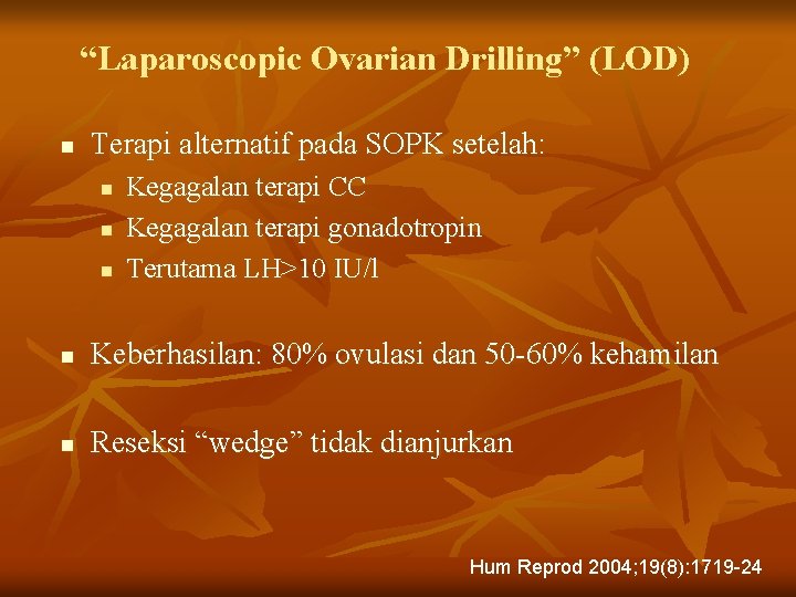 “Laparoscopic Ovarian Drilling” (LOD) n Terapi alternatif pada SOPK setelah: n n n Kegagalan