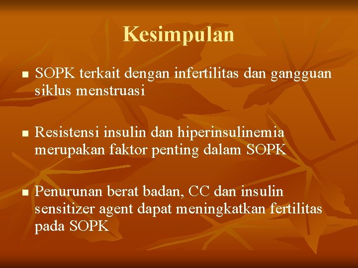 Kesimpulan n SOPK terkait dengan infertilitas dan gangguan siklus menstruasi Resistensi insulin dan hiperinsulinemia