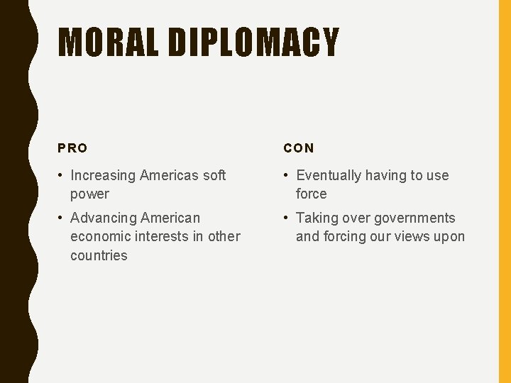 MORAL DIPLOMACY PRO CON • Increasing Americas soft power • Eventually having to use MORAL DIPLOMACY PRO CON • Increasing Americas soft power • Eventually having to use