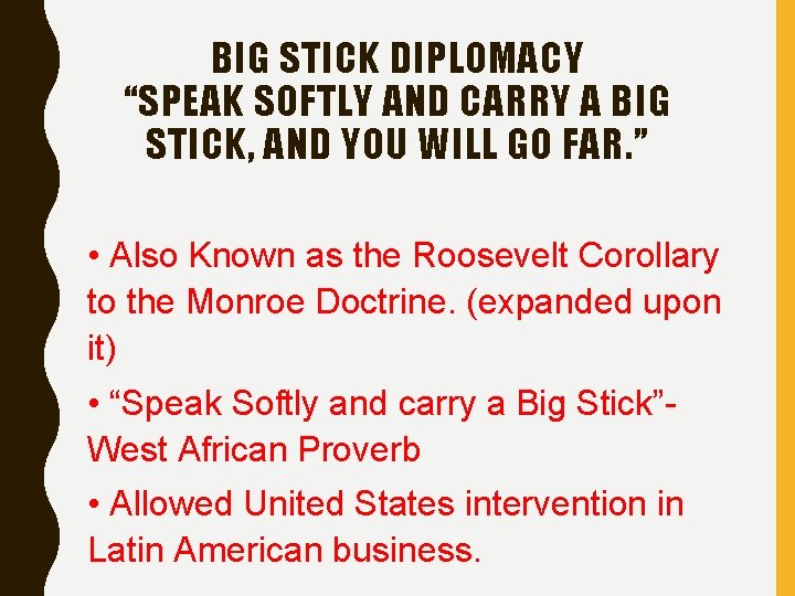 BIG STICK DIPLOMACY “SPEAK SOFTLY AND CARRY A BIG STICK, AND YOU WILL GO BIG STICK DIPLOMACY “SPEAK SOFTLY AND CARRY A BIG STICK, AND YOU WILL GO