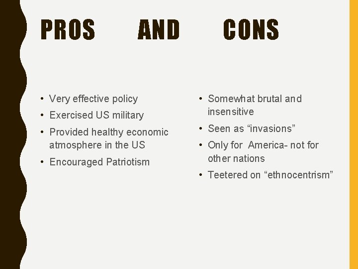 PROS AND • Very effective policy • Exercised US military • Provided healthy economic PROS AND • Very effective policy • Exercised US military • Provided healthy economic