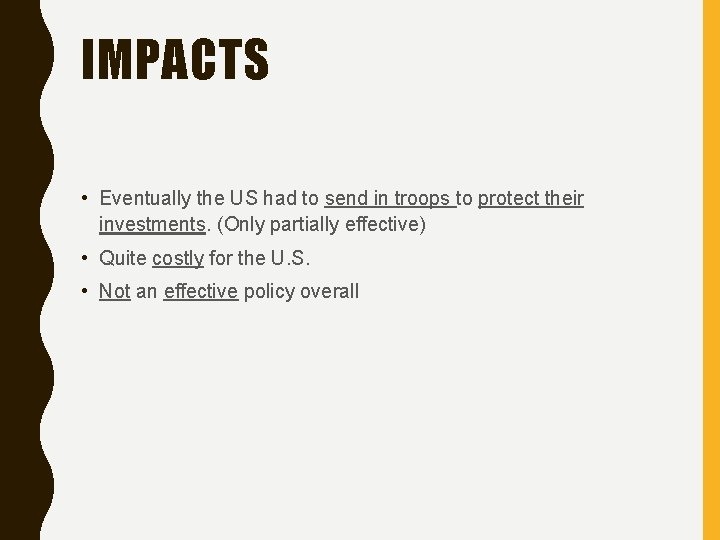 IMPACTS • Eventually the US had to send in troops to protect their investments. IMPACTS • Eventually the US had to send in troops to protect their investments.