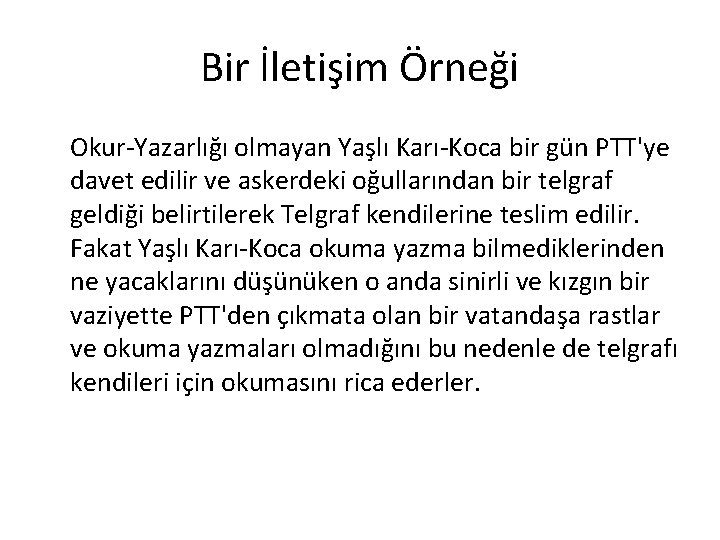 Bir İletişim Örneği Okur-Yazarlığı olmayan Yaşlı Karı-Koca bir gün PTT'ye davet edilir ve askerdeki