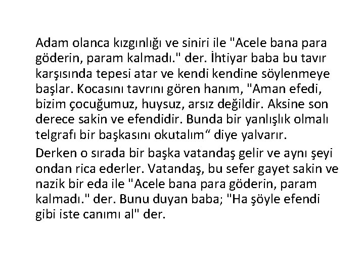 Adam olanca kızgınlığı ve siniri ile "Acele bana para göderin, param kalmadı. " der.