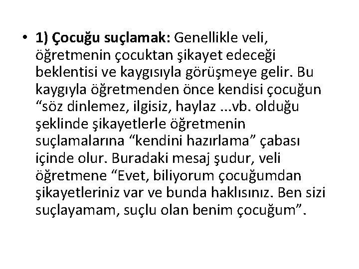  • 1) Çocuğu suçlamak: Genellikle veli, öğretmenin çocuktan şikayet edeceği beklentisi ve kaygısıyla